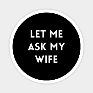 Let me Ask my Wife Magnet